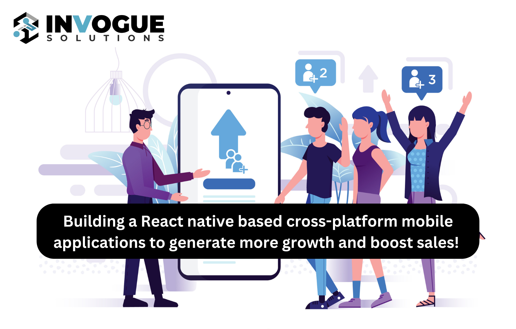 Building a React native based cross-platform mobile applications to generate more growth and boost sales!