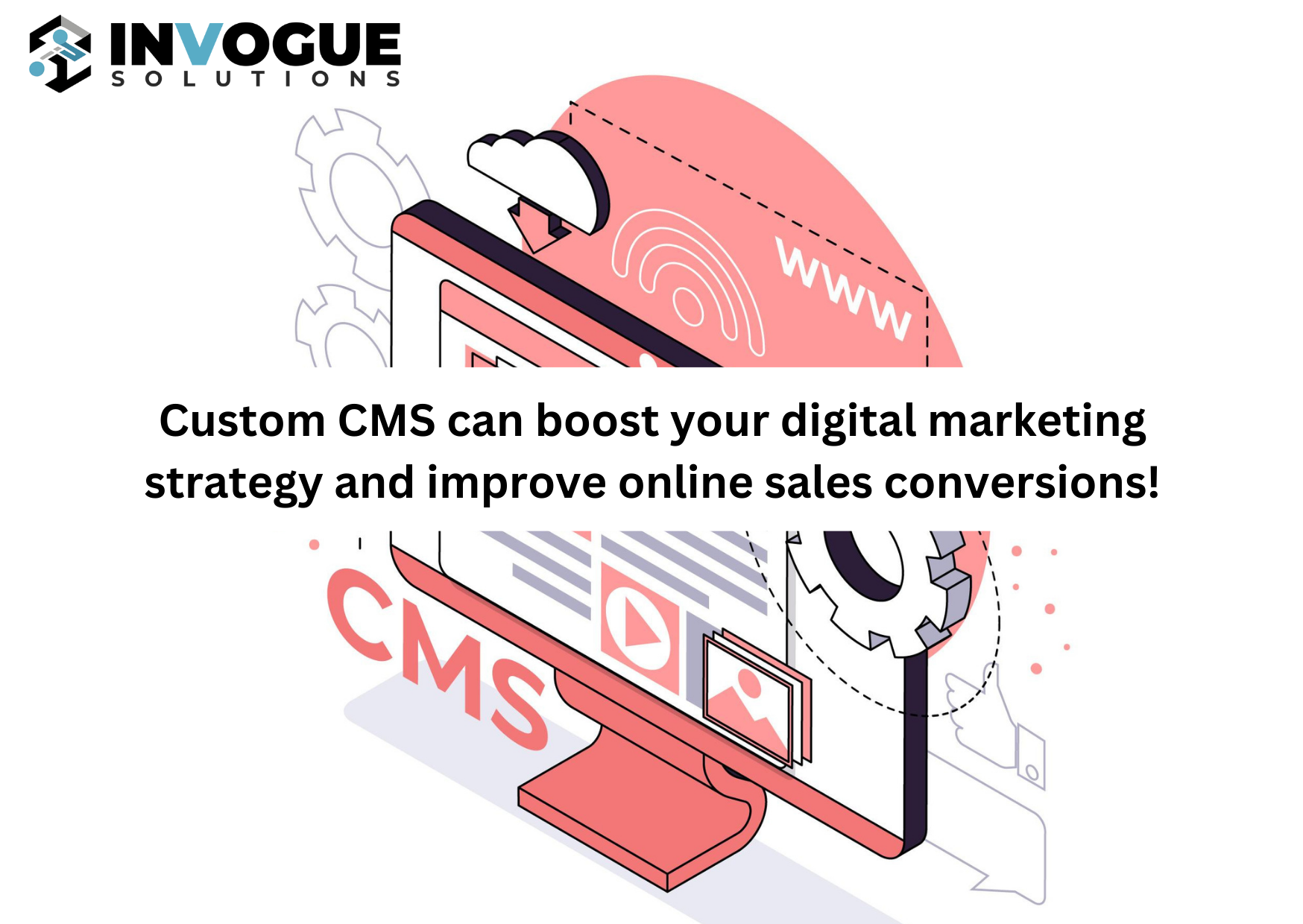 Custom CMS can boost your digital marketing strategy and improve online sales conversions!