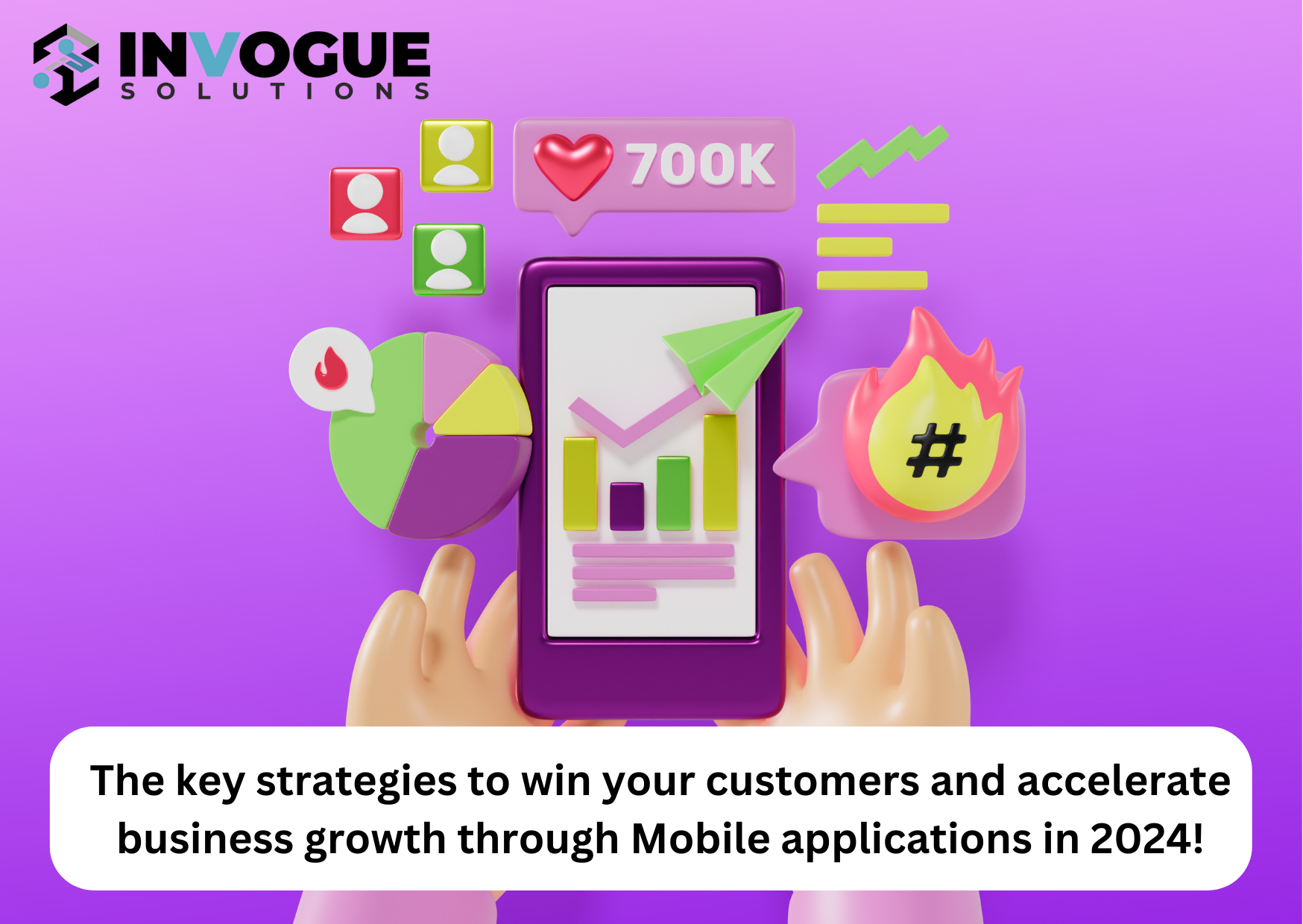 The key strategies to win your customers and accelerate business growth through Mobile applications in 2024!