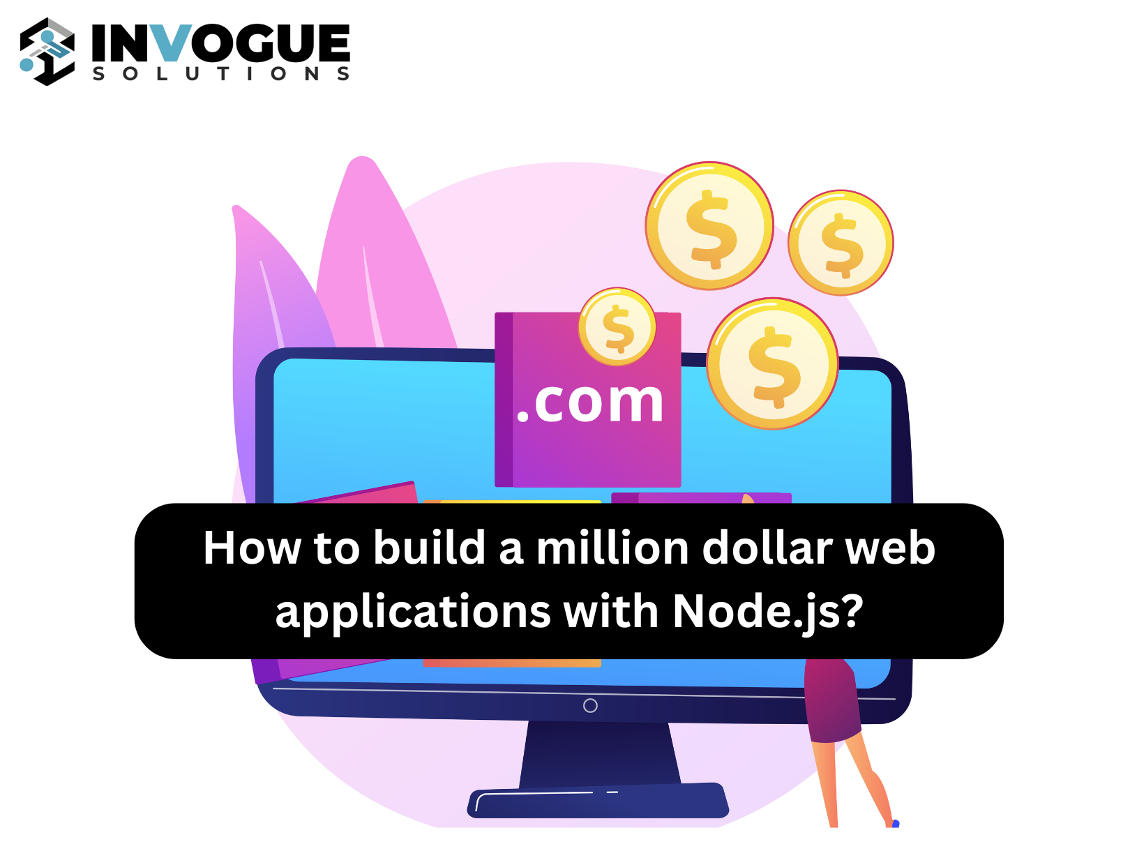 How to build a million dollar web applications with Node.js?