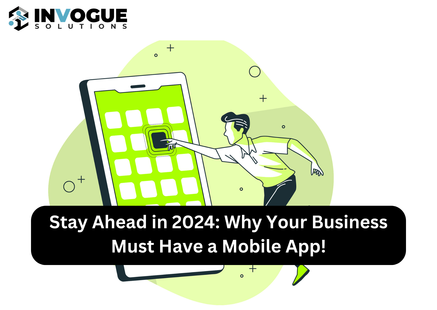 Stay Ahead in 2024 Why Your Business Must Have a Mobile App!