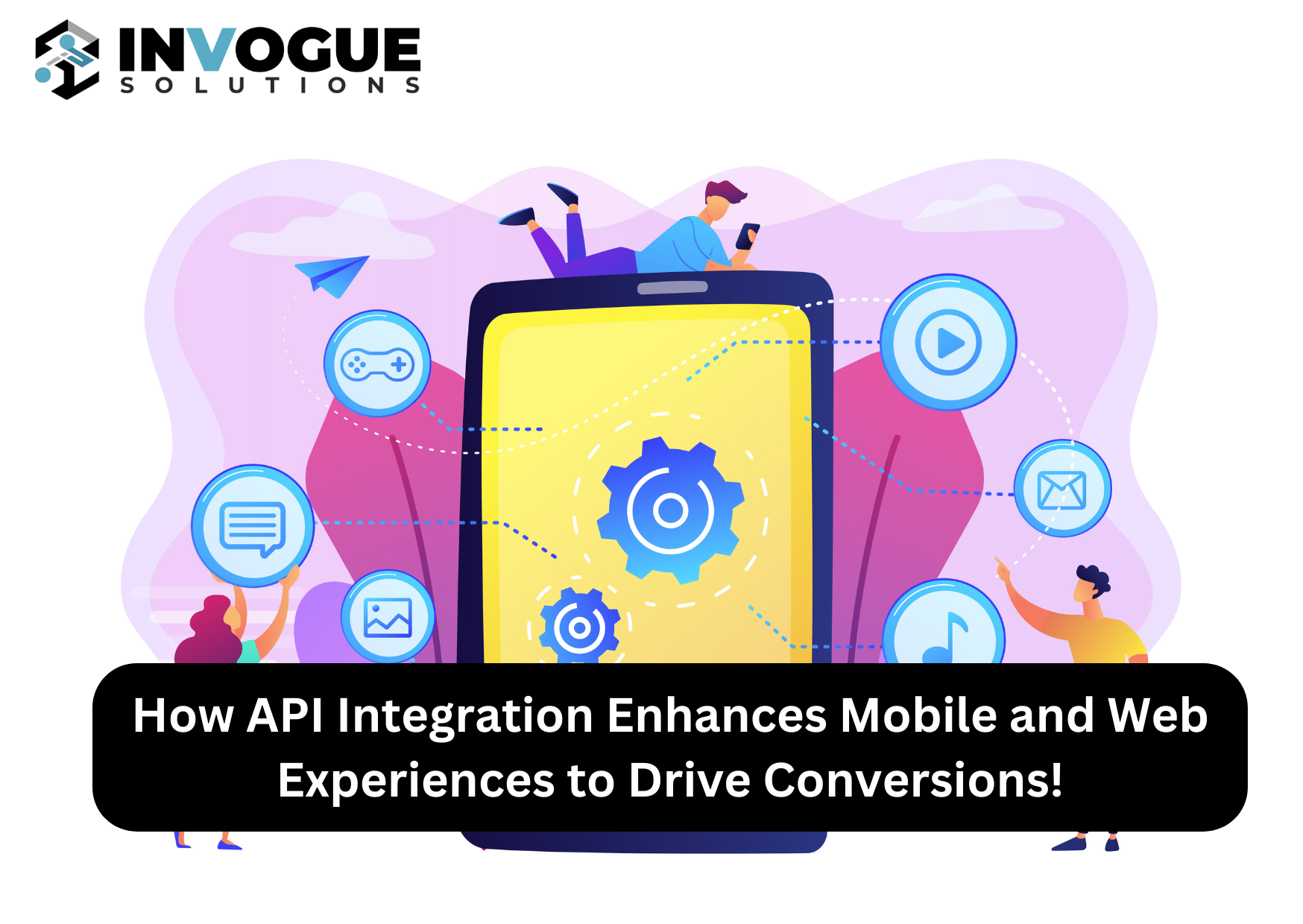 How API Integration Enhances Mobile and Web Experiences to Drive Conversions!