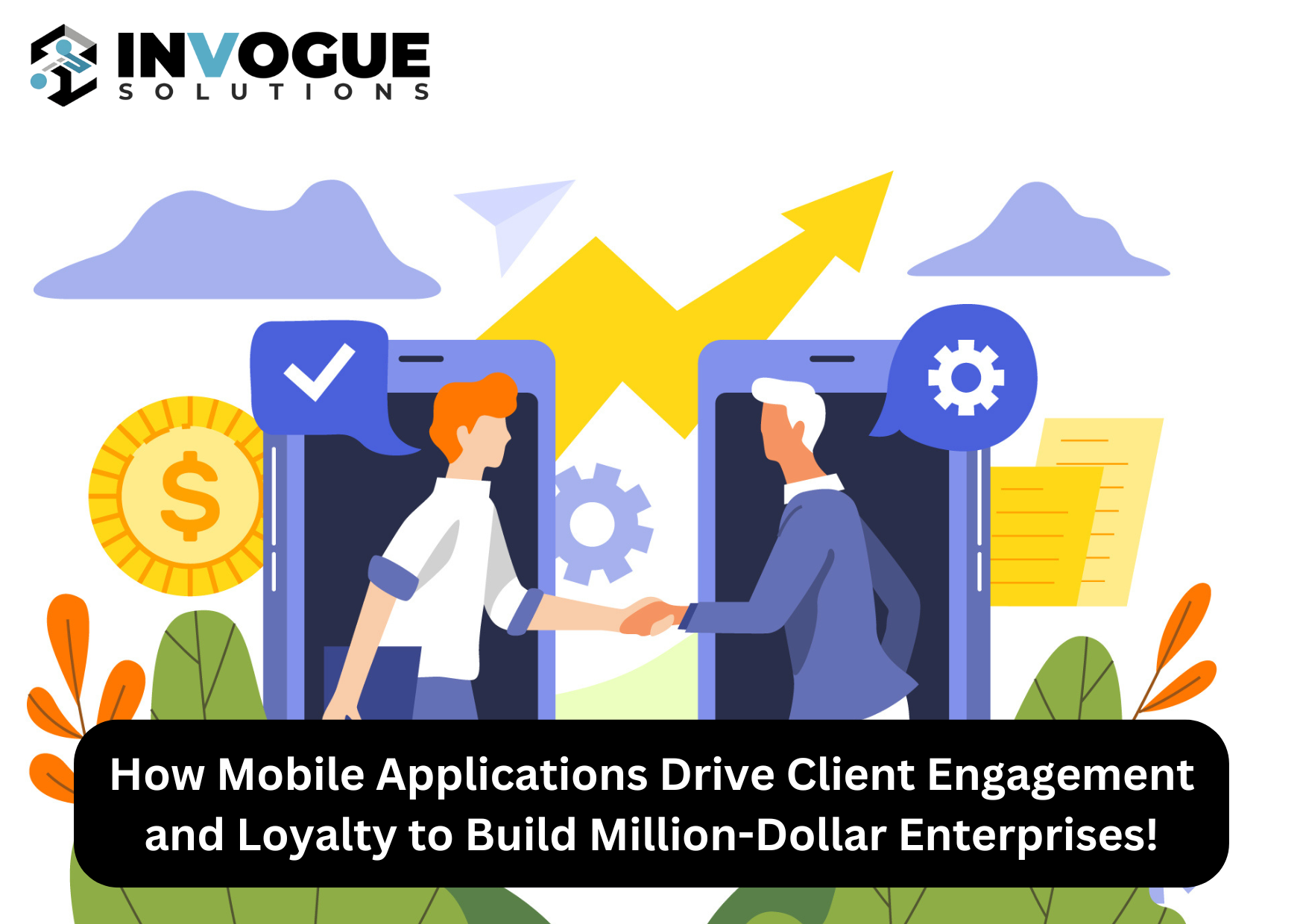 How Mobile Applications Drive Client Engagement and Loyalty to Build Million-Dollar Enterprises!