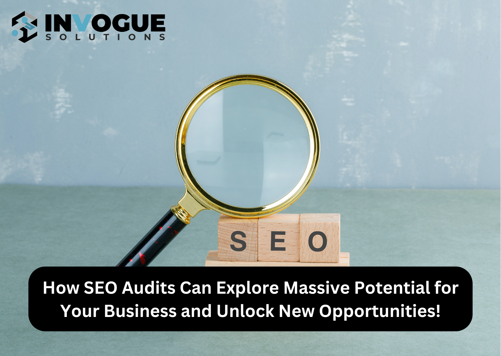 How SEO Audits Can Explore Massive Potential for Your Business and Unlock New Opportunities!