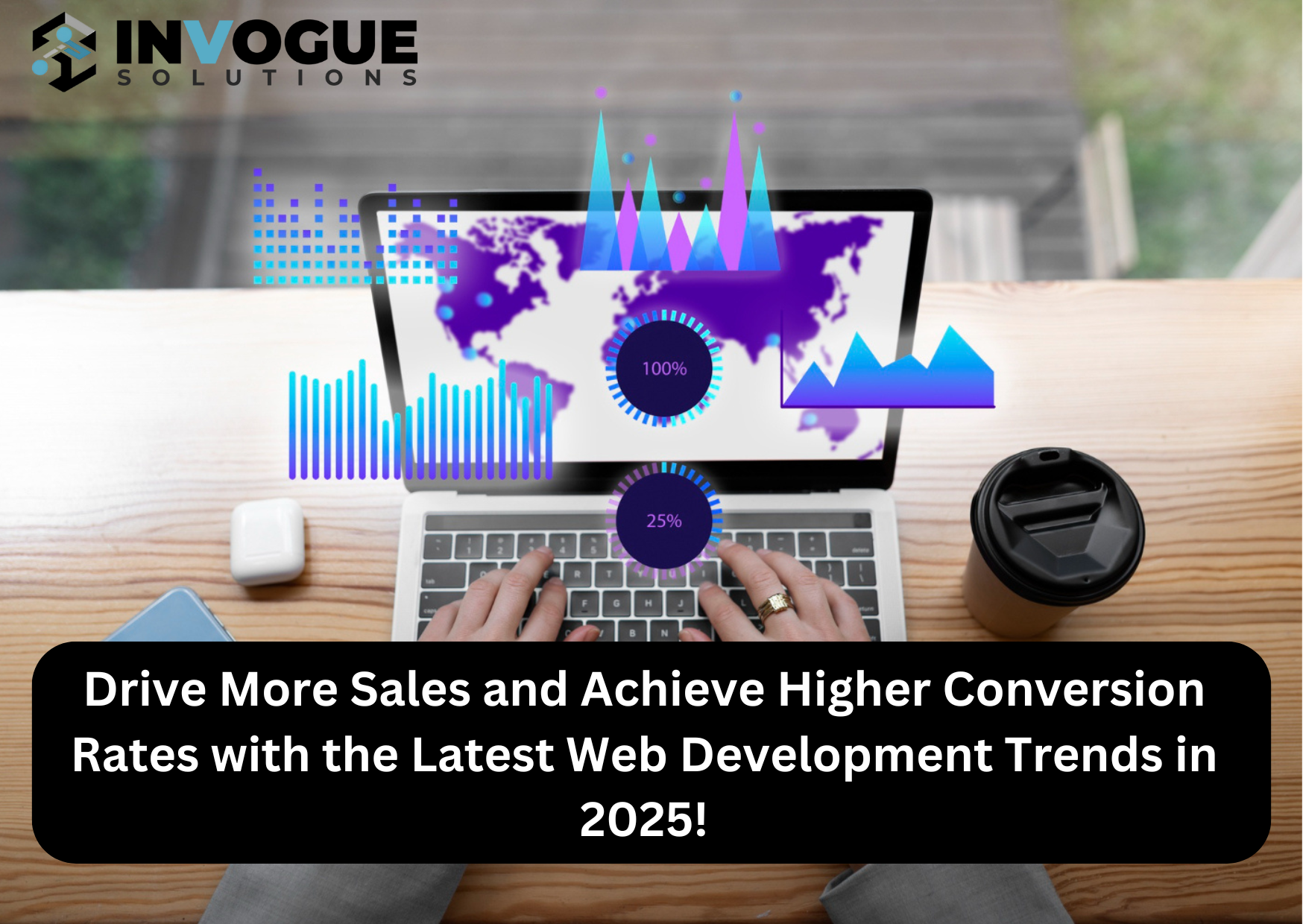 Drive More Sales and Achieve Higher Conversion Rates with the Latest Web Development Trends in 2025!