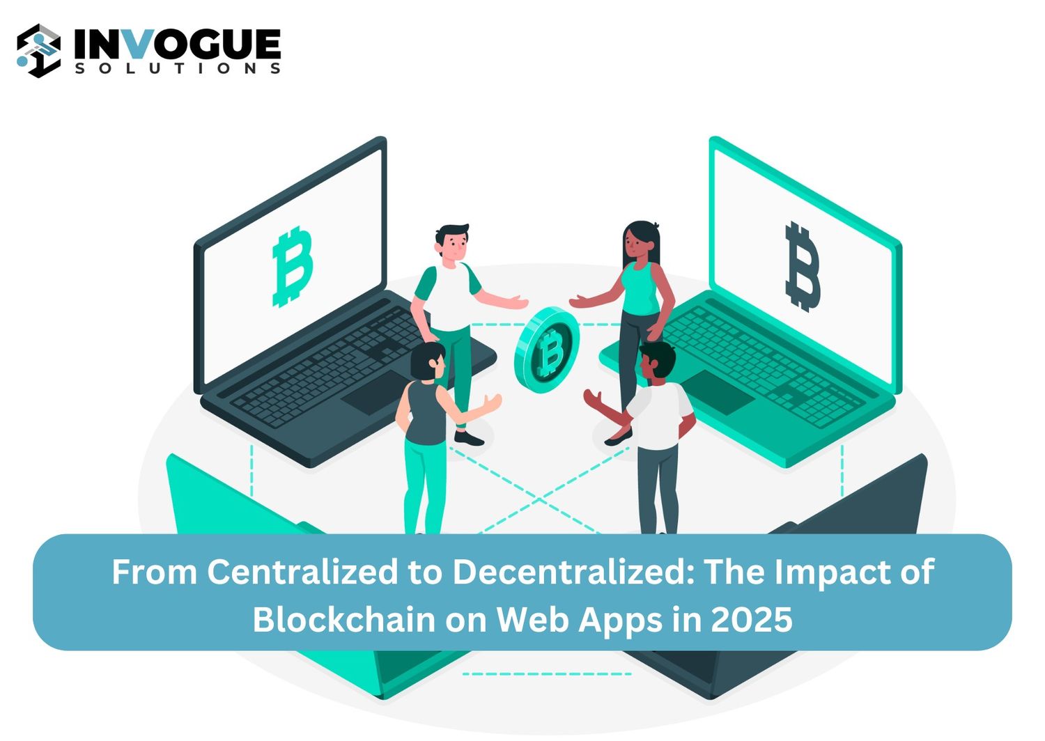 From Centralized to Decentralized: The Impact of Blockchain on Web Apps in 2025
