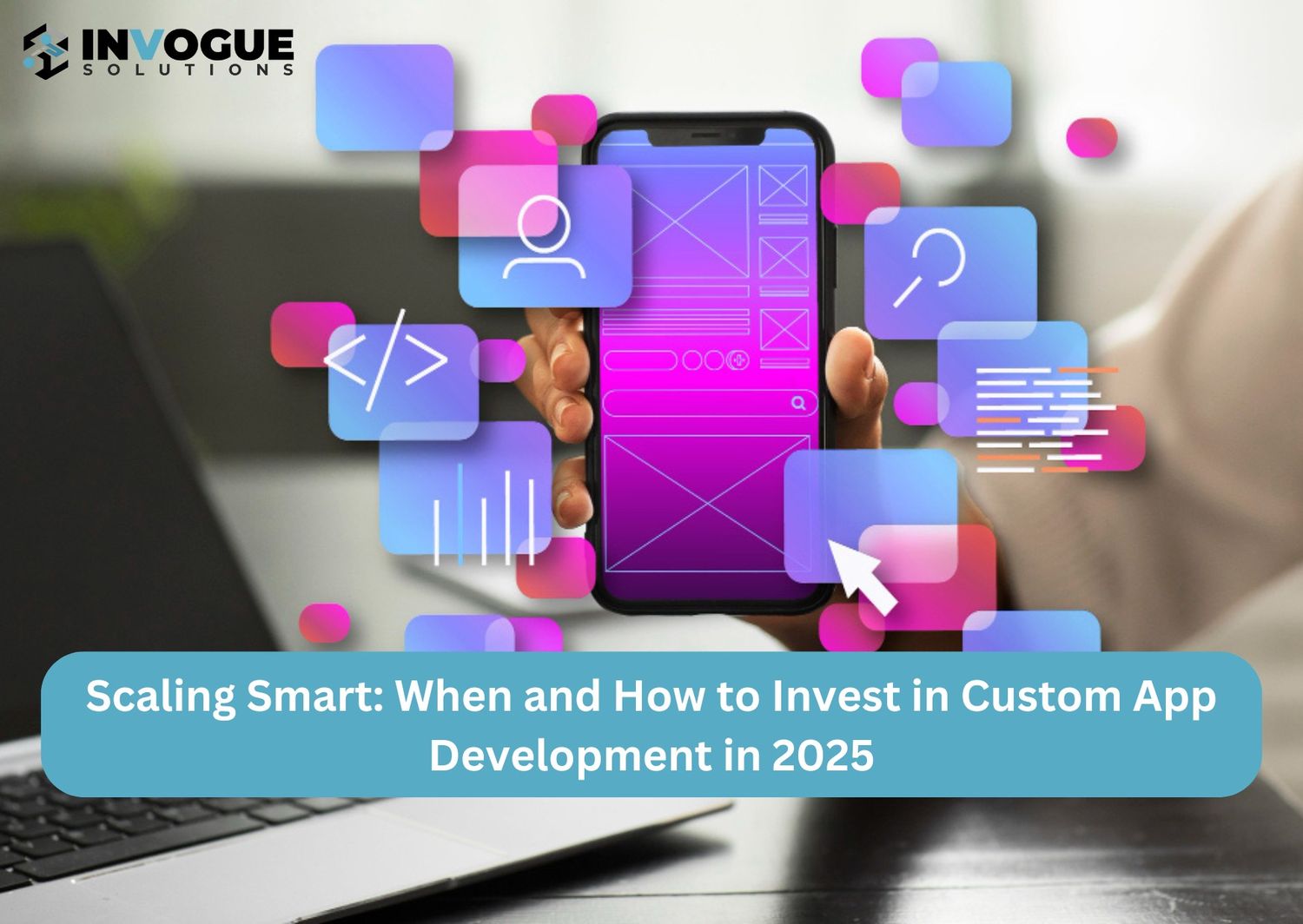 Scaling Smart: When and How to Invest in Custom App Development in 2025